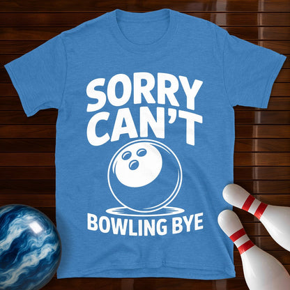 Sorry Can't Bowling Bye Funny Tee