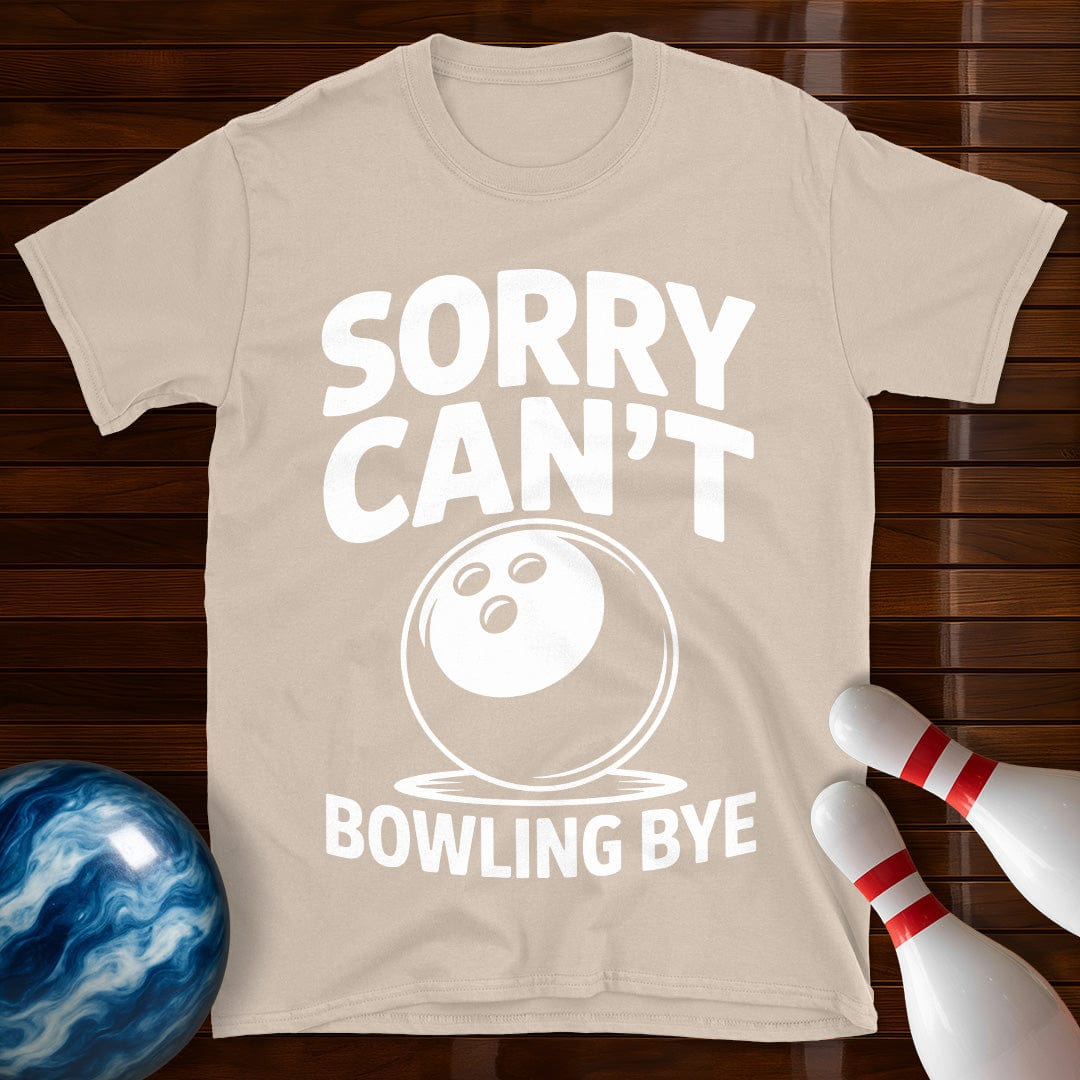 Sorry Can't Bowling Bye Funny Tee