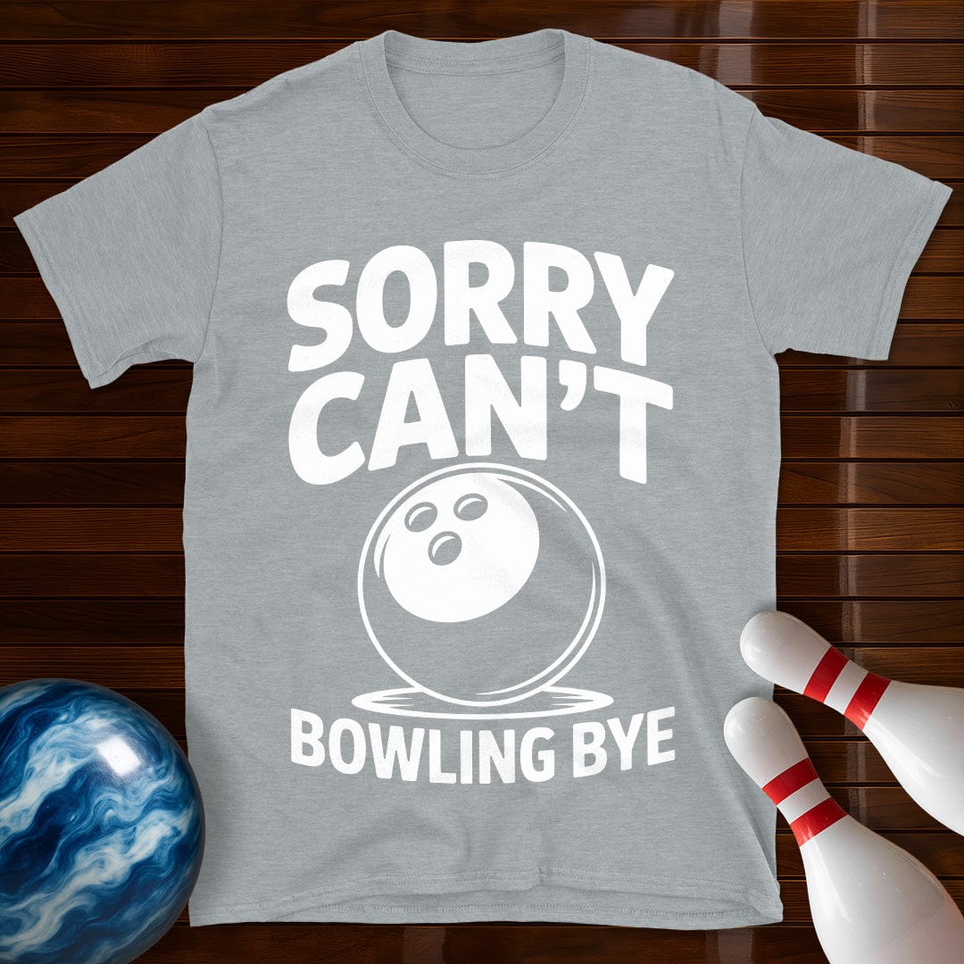 Sorry Can't Bowling Bye Funny Tee