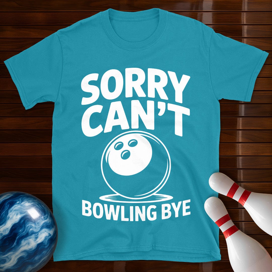 Sorry Can't Bowling Bye Funny Tee
