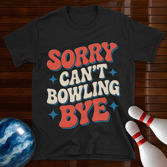Sorry Can't Bowling Bye Retro Bowling Tee