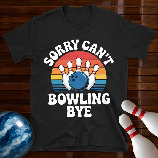 Sorry Can't Bowling Bye Retro Tee