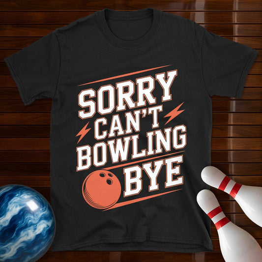 Sorry Can't Bowling Bye Shirt