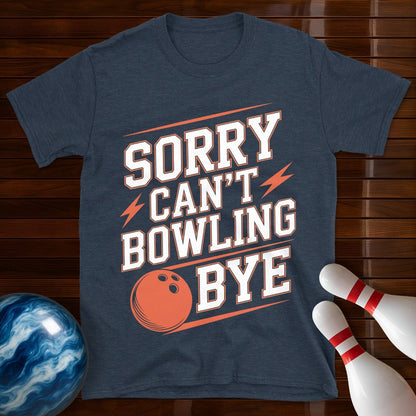 Sorry Can't Bowling Bye Shirt