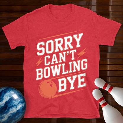 Sorry Can't Bowling Bye Shirt