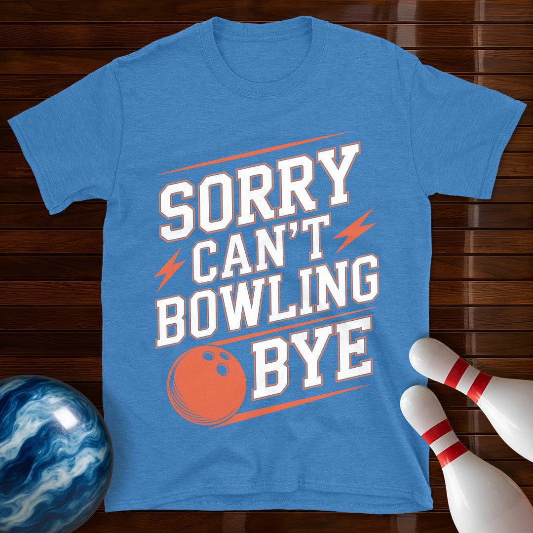 Sorry Can't Bowling Bye Shirt