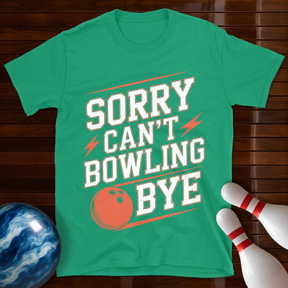 Sorry Can't Bowling Bye Shirt