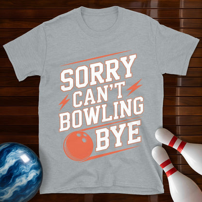 Sorry Can't Bowling Bye Shirt