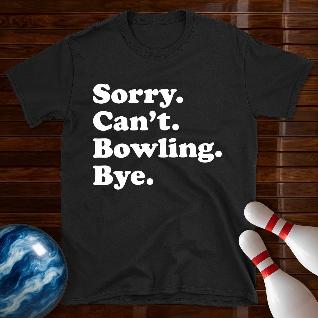 Sorry Can't Bowling Bye T-Shirt