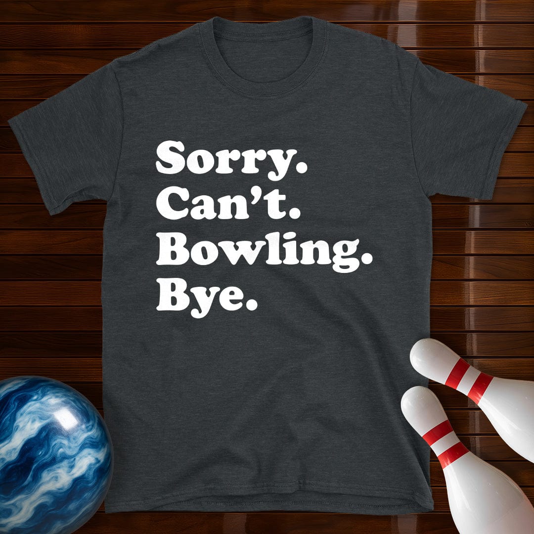 Sorry Can't Bowling Bye T-Shirt