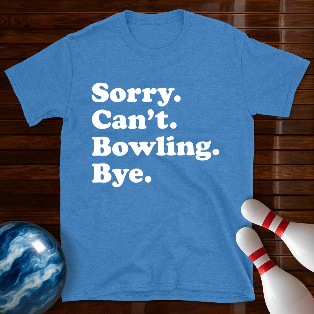 Sorry Can't Bowling Bye T-Shirt