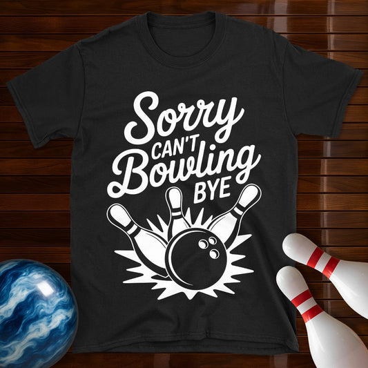 Sorry Can't Bowling Bye Tee