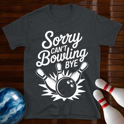 Sorry Can't Bowling Bye Tee