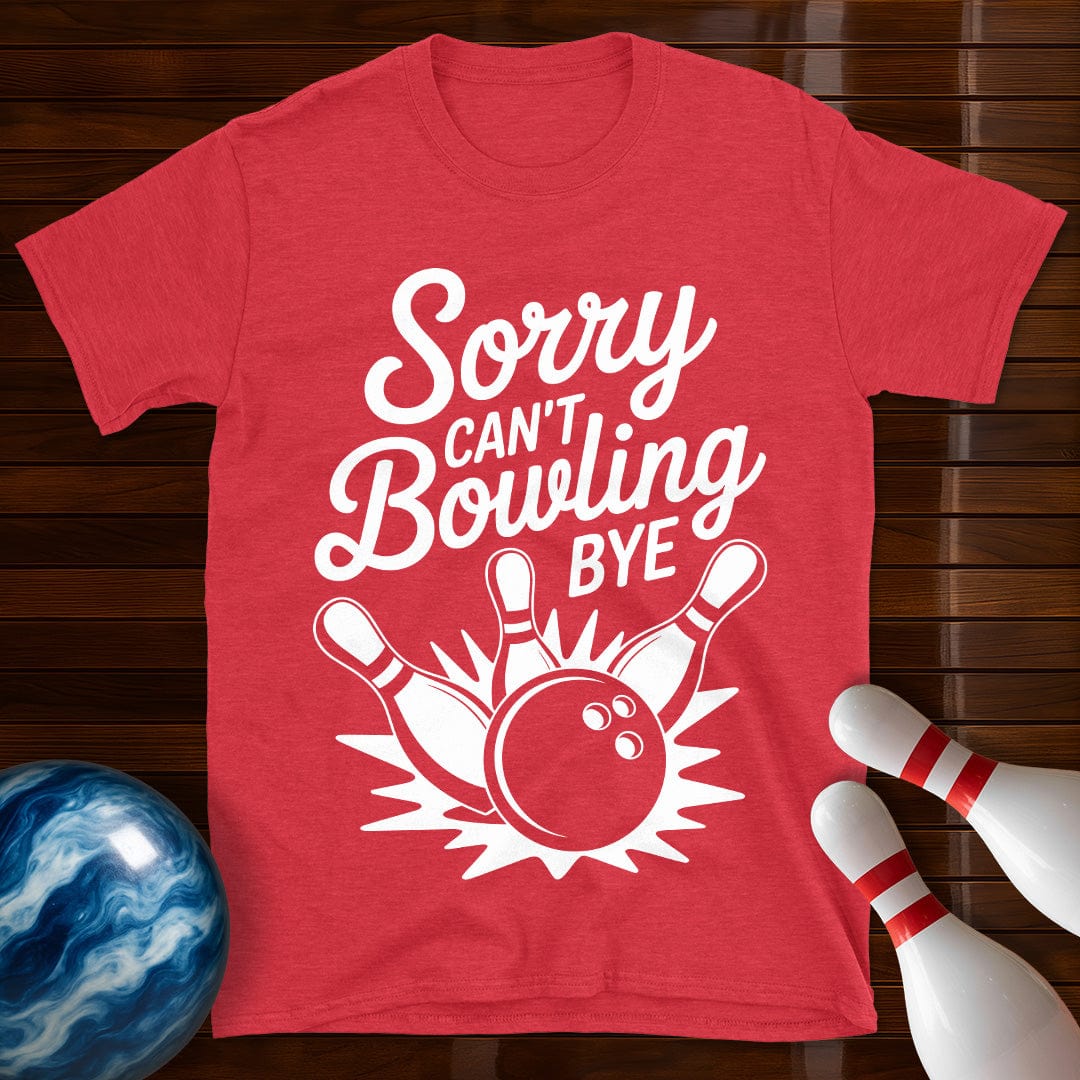 Sorry Can't Bowling Bye Tee