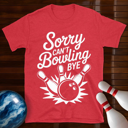 Sorry Can't Bowling Bye Tee