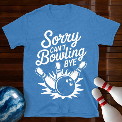 Sorry Can't Bowling Bye Tee