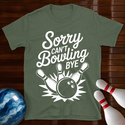Sorry Can't Bowling Bye Tee