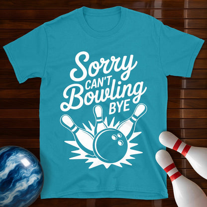 Sorry Can't Bowling Bye Tee