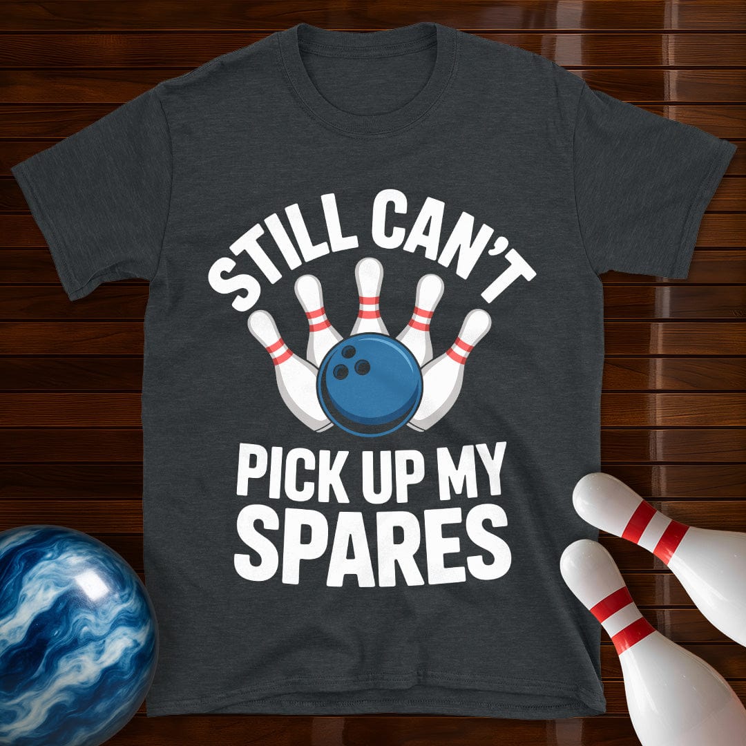 Still Can't Pick Up My Spares Shirt