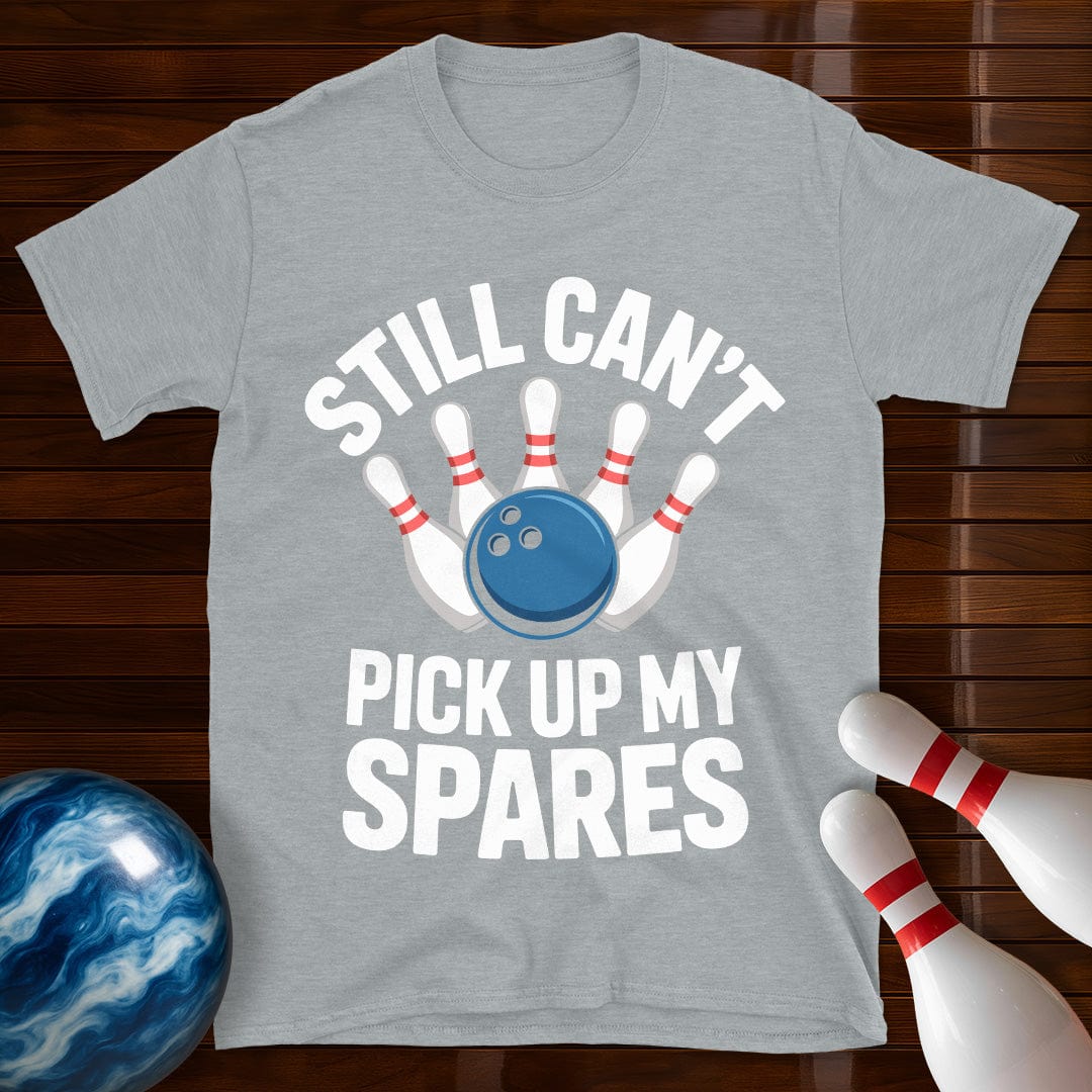Still Can't Pick Up My Spares Shirt