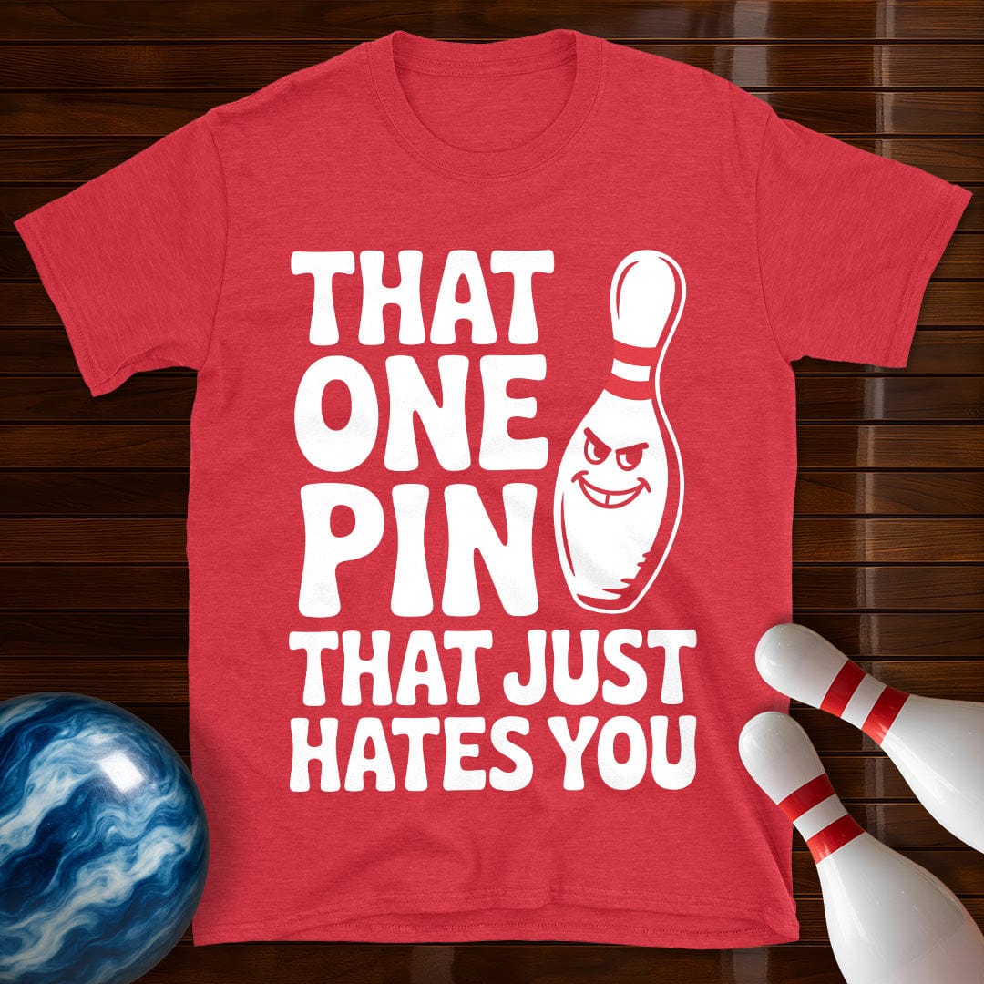 That One Pin That Just Hates You T-Shirt