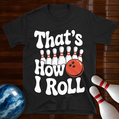 That's How I Roll T-Shirt