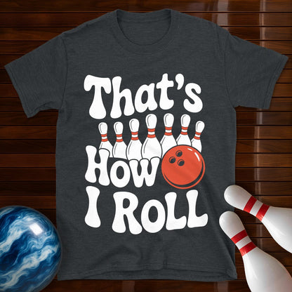 That's How I Roll T-Shirt