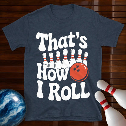 That's How I Roll T-Shirt