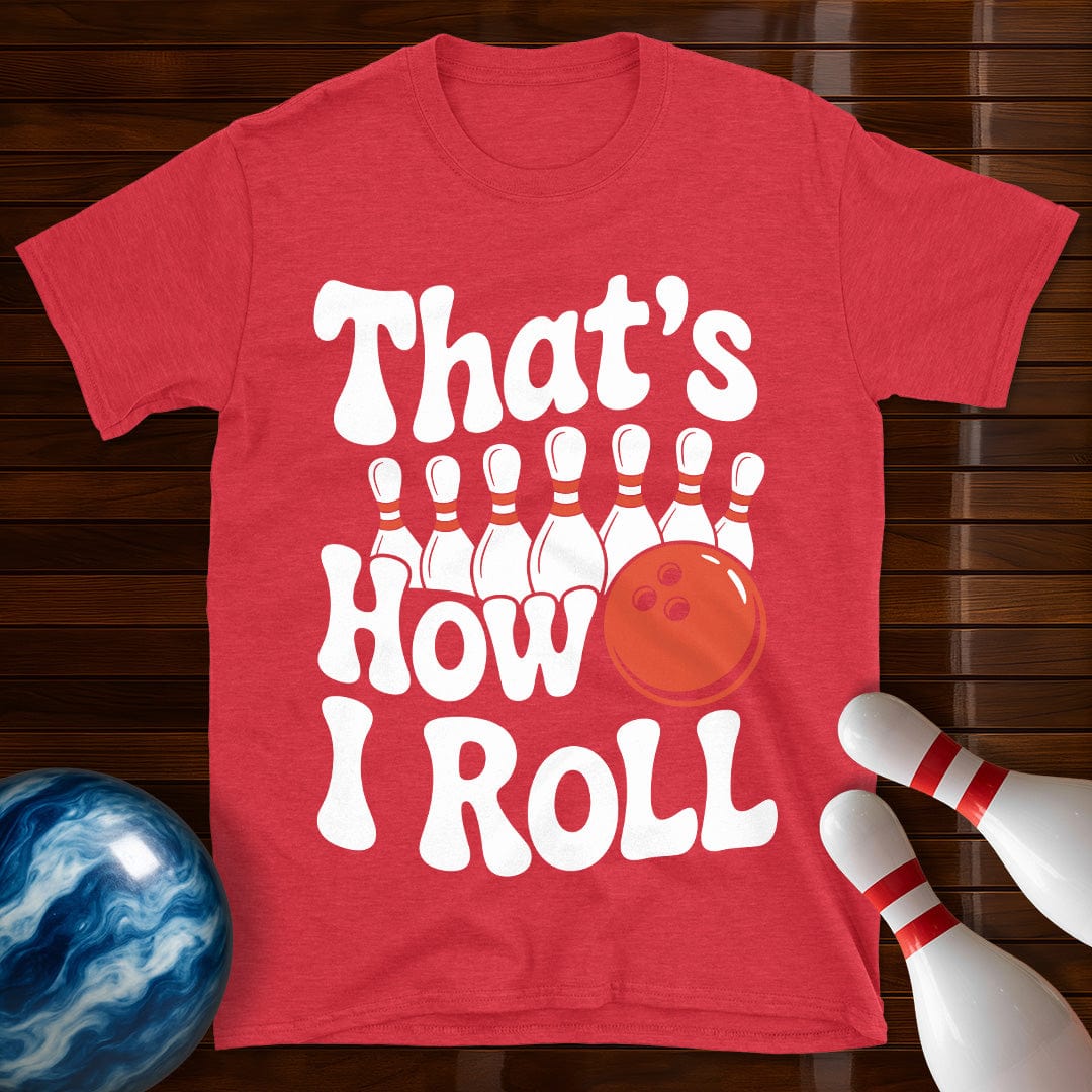 That's How I Roll T-Shirt