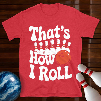 That's How I Roll T-Shirt