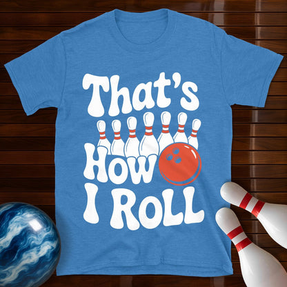 That's How I Roll T-Shirt