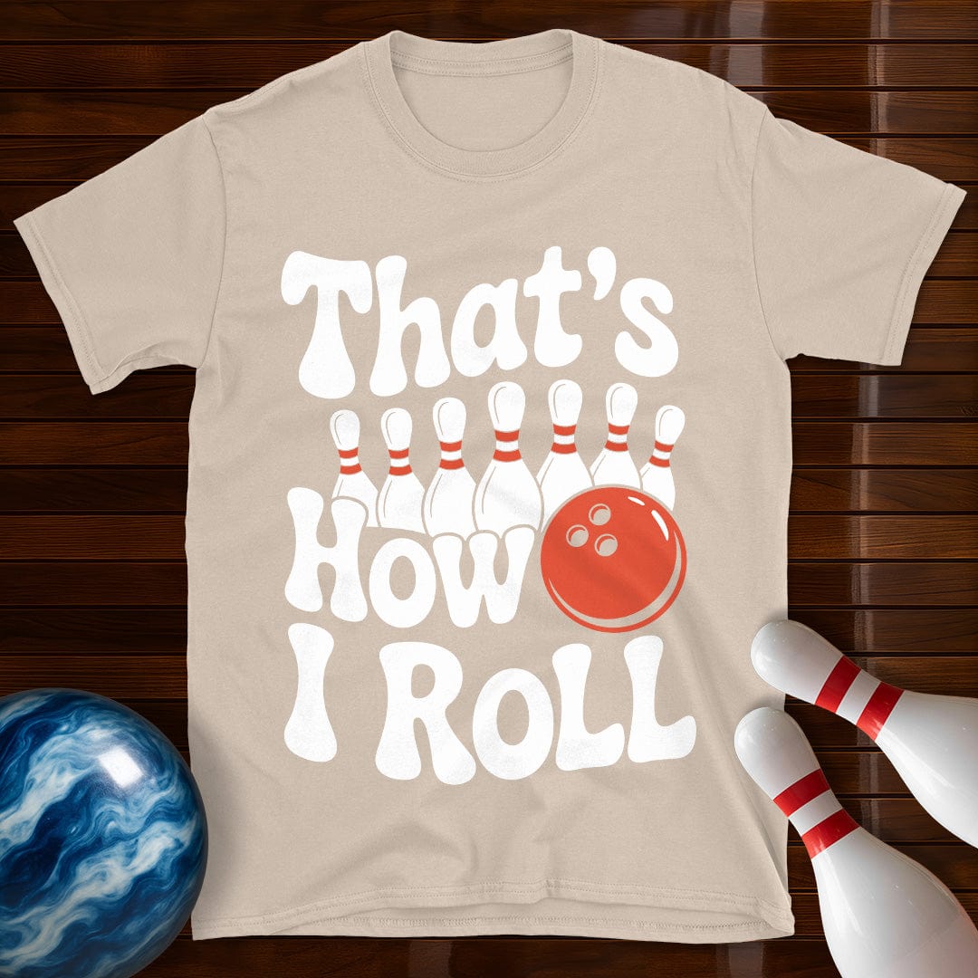 That's How I Roll T-Shirt