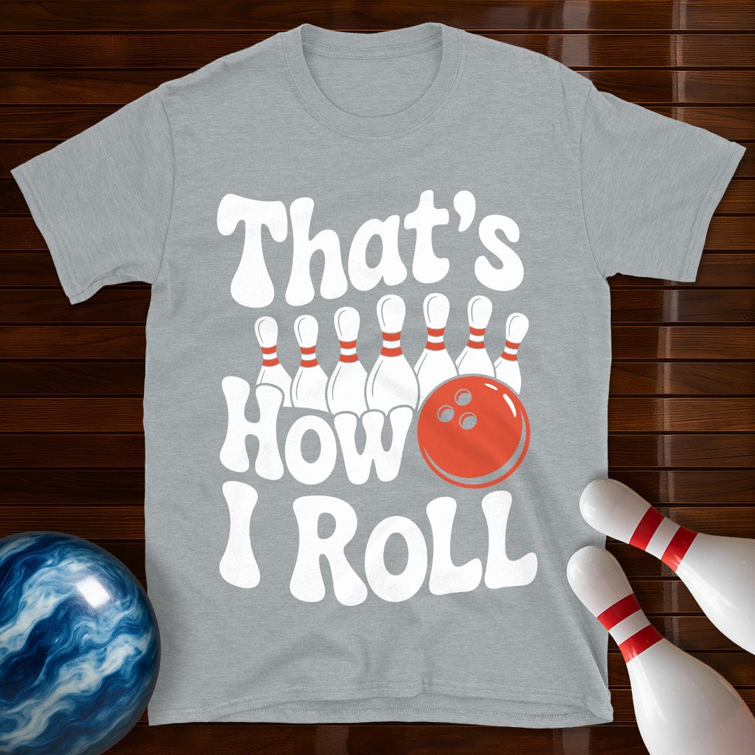 That's How I Roll T-Shirt