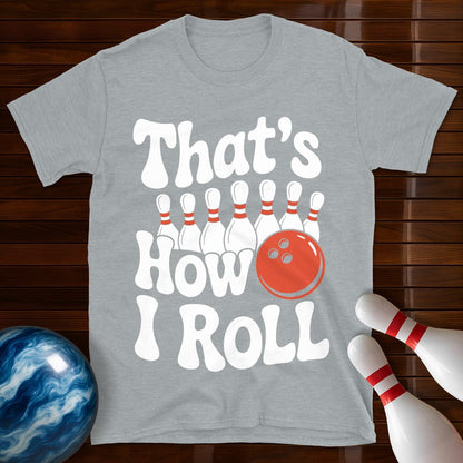 That's How I Roll T-Shirt