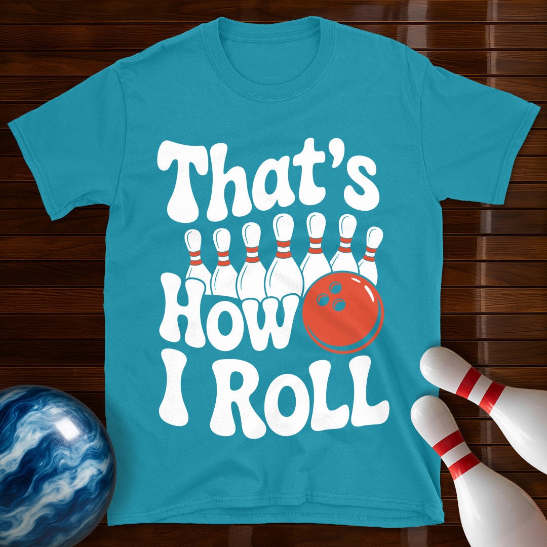 That's How I Roll T-Shirt