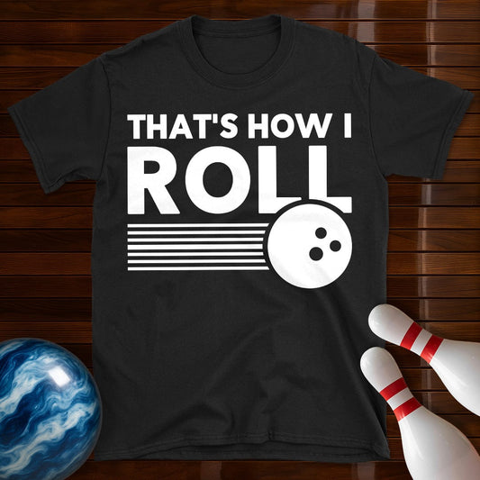 Thats How I Roll Bowling T-Shirt