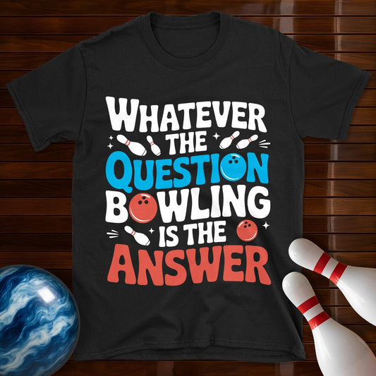 Whatever The Question Bowling Is The Answer T-Shirt