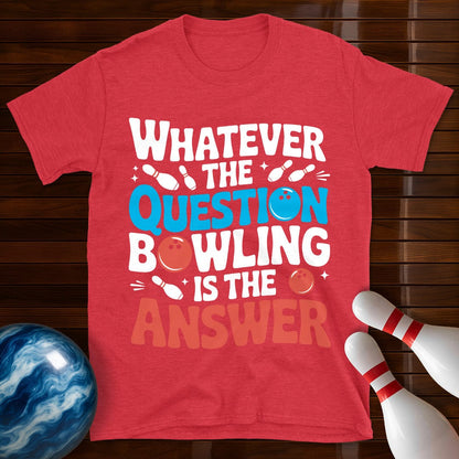 Whatever The Question Bowling Is The Answer T-Shirt