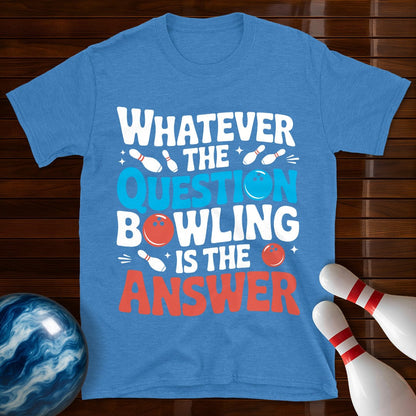 Whatever The Question Bowling Is The Answer T-Shirt