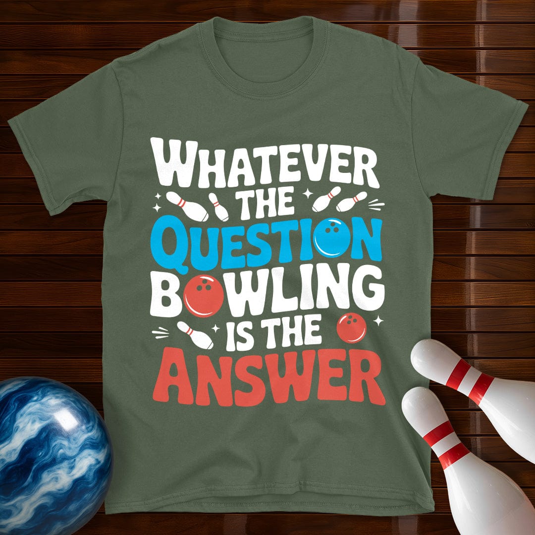 Whatever The Question Bowling Is The Answer T-Shirt