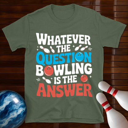 Whatever The Question Bowling Is The Answer T-Shirt