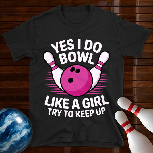 Yes I Bowl Like A Girl T-Shirt