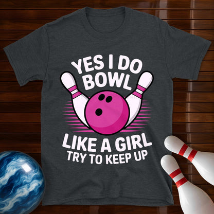 Yes I Bowl Like A Girl T-Shirt