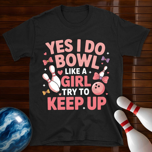 Yes I Do Bowl Like A Girl T-Shirt