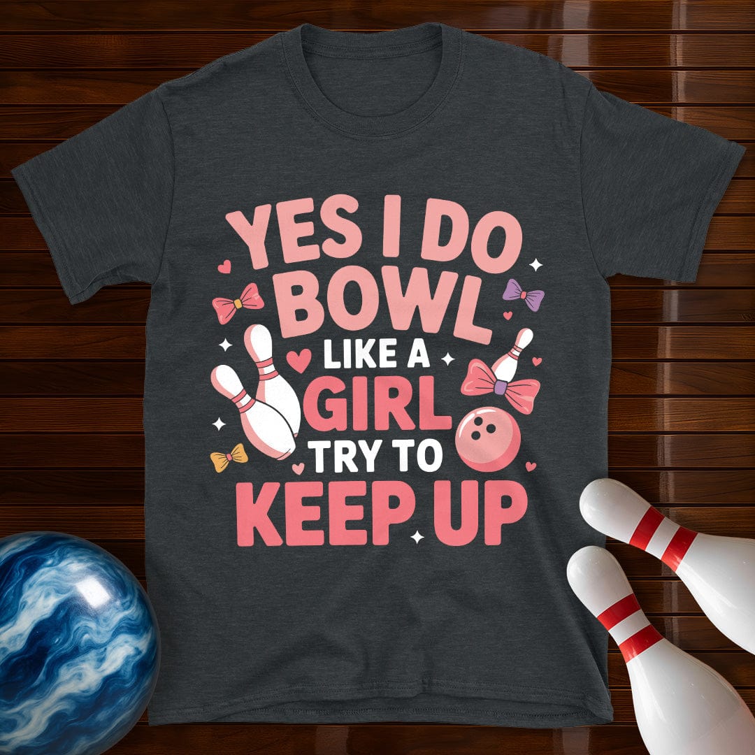 Yes I Do Bowl Like A Girl T-Shirt